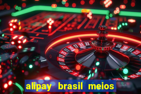 alipay brasil meios de pagamento ltda
